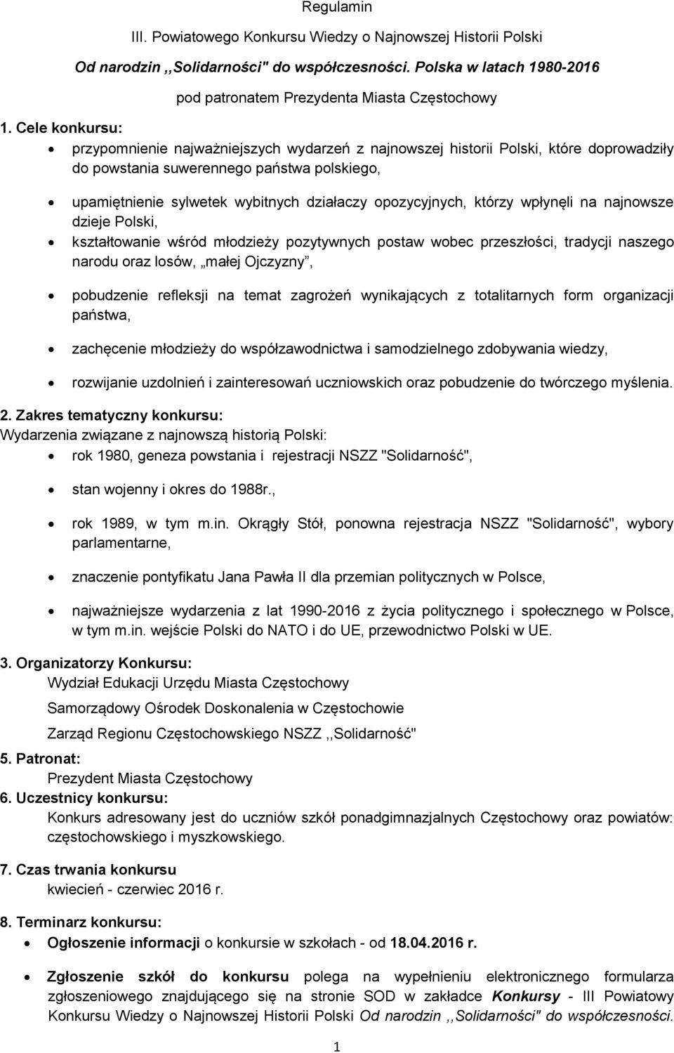 opozycyjnych, którzy wpłynęli na najnowsze dzieje Polski, kształtowanie wśród młodzieży pozytywnych postaw wobec przeszłości, tradycji naszego narodu oraz losów, małej Ojczyzny, pobudzenie refleksji