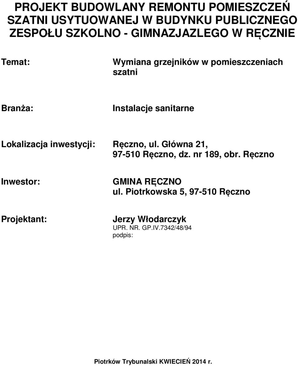 inwestycji: Ręczno, ul. Główna 21, 97-510 Ręczno, dz. nr 189, obr. Ręczno Inwestor: GMINA RĘCZNO ul.