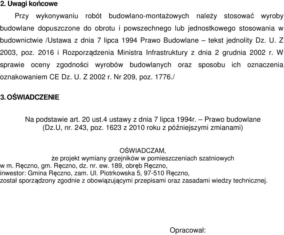 W sprawie oceny zgodności wyrobów budowlanych oraz sposobu ich oznaczenia oznakowaniem CE Dz. U. Z 2002 r. Nr 209, poz. 1776./ 3. OŚWIADCZENIE Na podstawie art. 20 ust.4 ustawy z dnia 7 lipca 1994r.