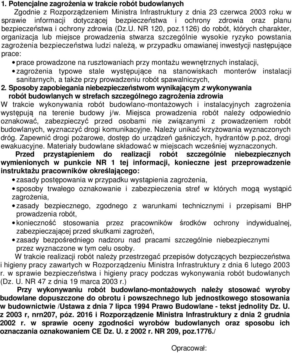 1126) do robót, których charakter, organizacja lub miejsce prowadzenia stwarza szczególnie wysokie ryzyko powstania zagrożenia bezpieczeństwa ludzi należą, w przypadku omawianej inwestycji