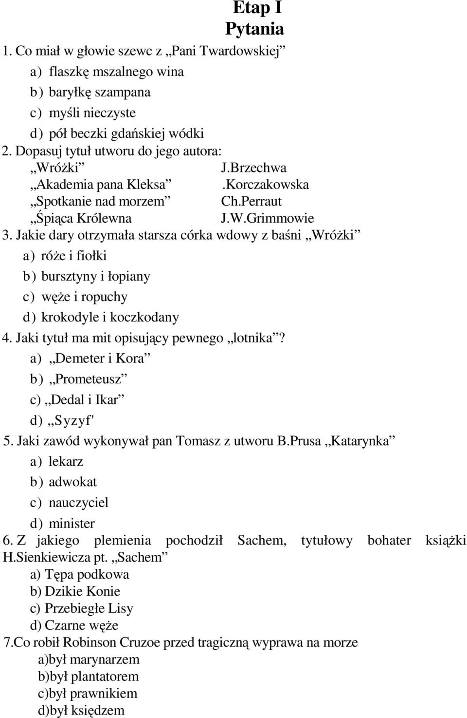 Jakie dary otrzymała starsza córka wdowy z baśni Wróżki a) róże i fiołki b) bursztyny i łopiany c) węże i ropuchy d) krokodyle i koczkodany 4. Jaki tytuł ma mit opisujący pewnego lotnika?