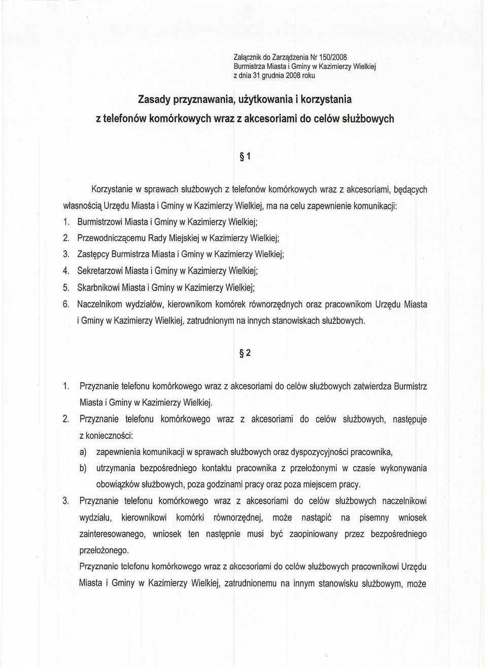 1. Burmistrzowi Miasta i Gminy w Kazimierzy Wielkiej; 2. Przewodniczącemu Rady Miejskiej w Kazimierzy Wielkiej; 3. Zastępcy Burmistrza Miasta i Gminy w Kazimierzy Wielkiej; 4.