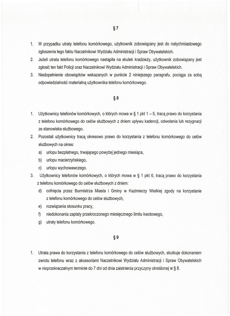 Niedopełnienie obowiązków wskazanych w punkcie 2 niniejszego paragrafu, pociąga za sobą odpowiedzialność materialną użytkownika telefonu komórkowego. 8 1.