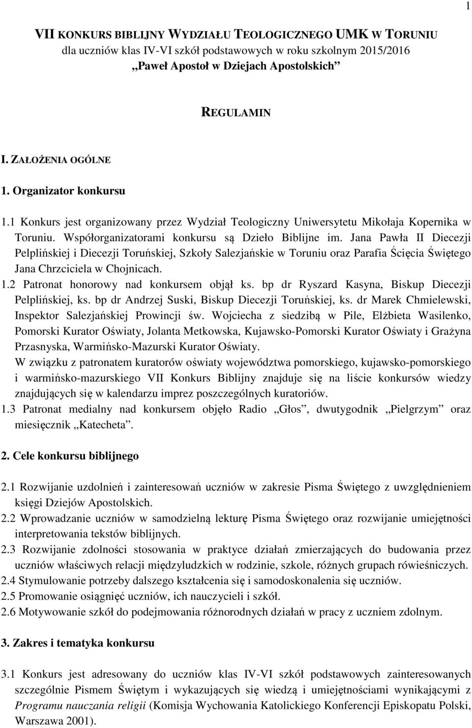 Jana Pawła II Diecezji Pelplińskiej i Diecezji Toruńskiej, Szkoły Salezjańskie w Toruniu oraz Parafia Ścięcia Świętego Jana Chrzciciela w Chojnicach. 1.2 Patronat honorowy nad konkursem objął ks.