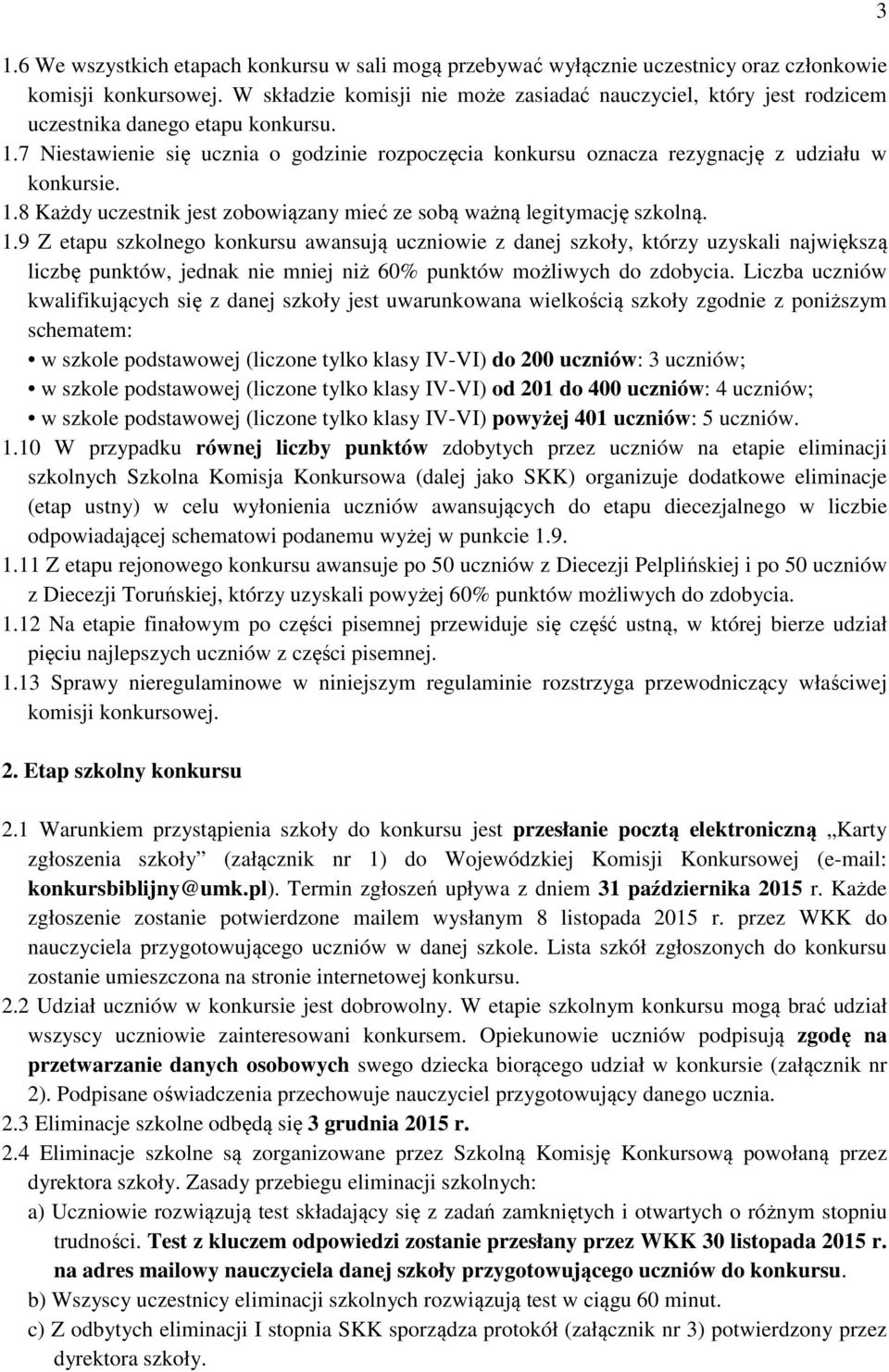 7 Niestawienie się ucznia o godzinie rozpoczęcia konkursu oznacza rezygnację z udziału w konkursie. 1.