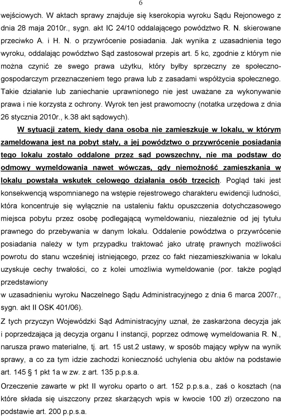 5 kc, zgodnie z którym nie można czynić ze swego prawa użytku, który byłby sprzeczny ze społecznogospodarczym przeznaczeniem tego prawa lub z zasadami współżycia społecznego.