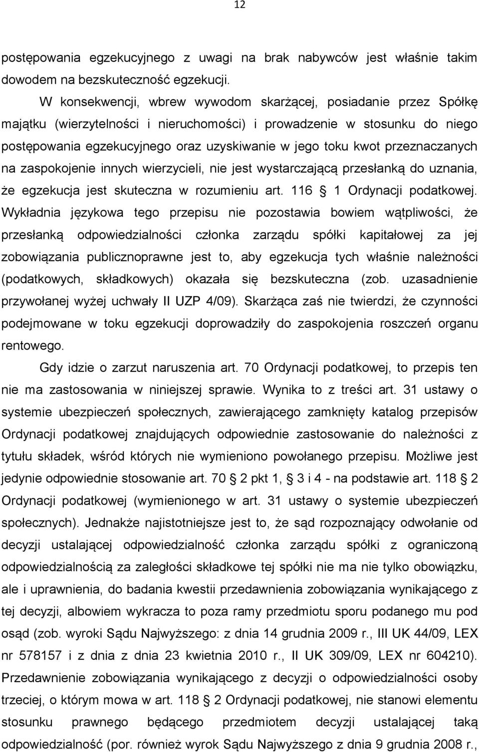 kwot przeznaczanych na zaspokojenie innych wierzycieli, nie jest wystarczającą przesłanką do uznania, że egzekucja jest skuteczna w rozumieniu art. 116 1 Ordynacji podatkowej.