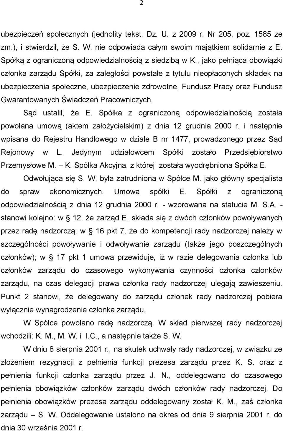 , jako pełniąca obowiązki członka zarządu Spółki, za zaległości powstałe z tytułu nieopłaconych składek na ubezpieczenia społeczne, ubezpieczenie zdrowotne, Fundusz Pracy oraz Fundusz Gwarantowanych