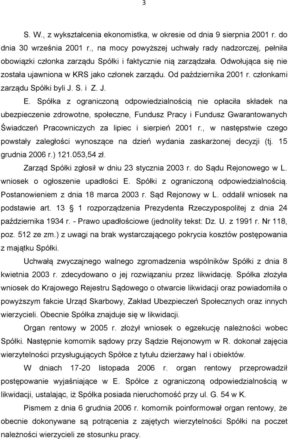 Od października 2001 r. członkami zarządu Spółki byli J. S. i Z. J. E.