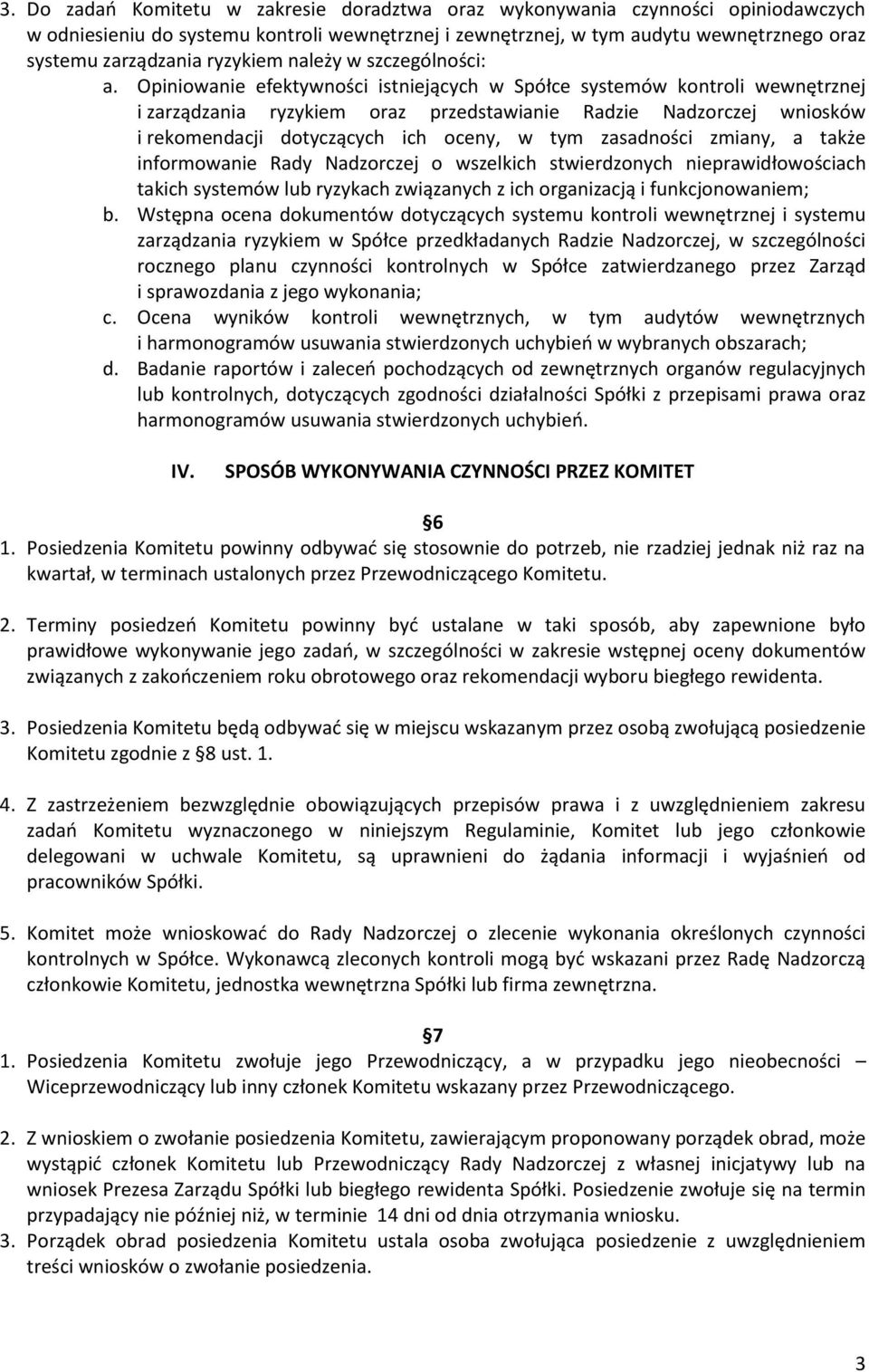 Opiniowanie efektywności istniejących w Spółce systemów kontroli wewnętrznej i zarządzania ryzykiem oraz przedstawianie Radzie Nadzorczej wniosków i rekomendacji dotyczących ich oceny, w tym