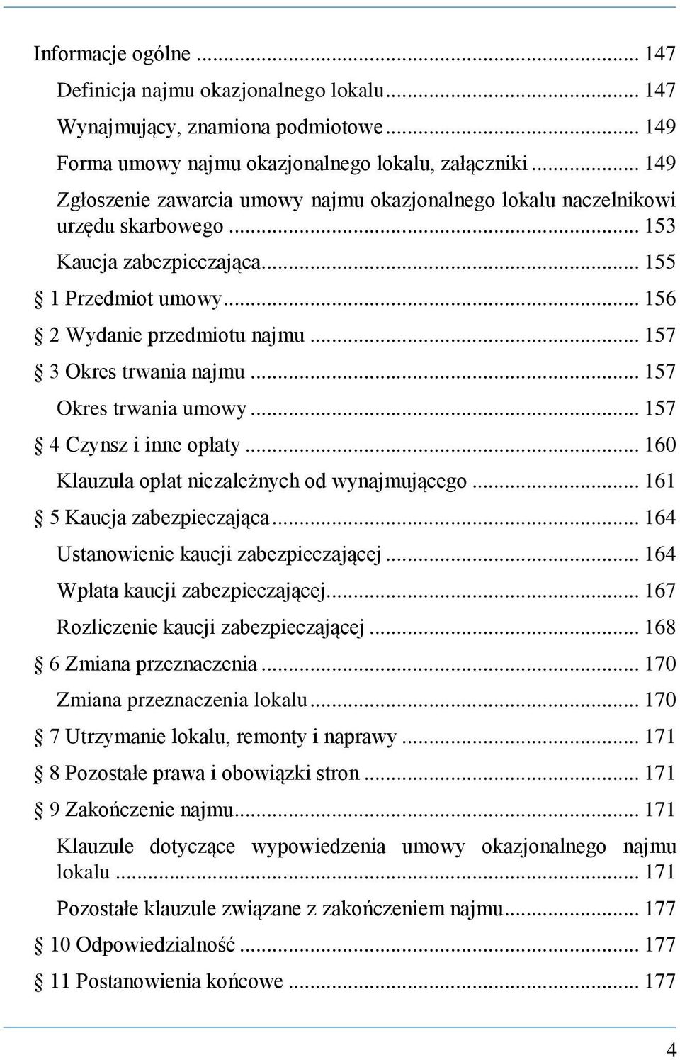 .. 157 3 Okres trwania najmu... 157 Okres trwania umowy... 157 4 Czynsz i inne opłaty... 160 Klauzula opłat niezależnych od wynajmującego... 161 5 Kaucja zabezpieczająca.