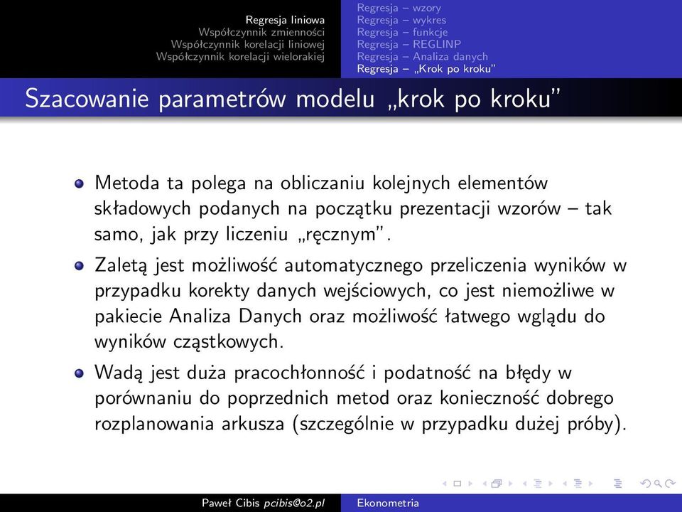 Zaletą jest możliwość automatycznego przeliczenia wyników w przypadku korekty danych wejściowych, co jest niemożliwe w pakiecie Analiza