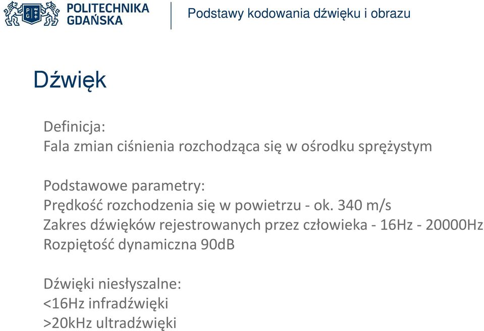 340 m/s Zakres dźwięków rejestrowanych przez człowieka - 16Hz - 20000Hz