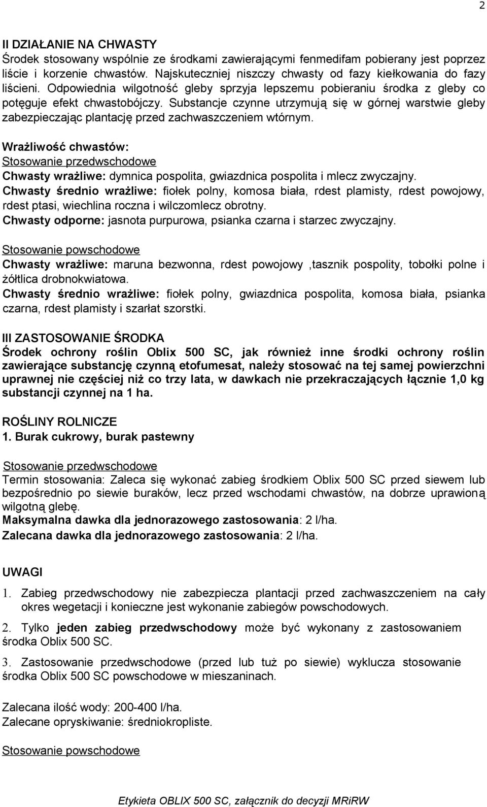 Substancje czynne utrzymują się w górnej warstwie gleby zabezpieczając plantację przed zachwaszczeniem wtórnym.