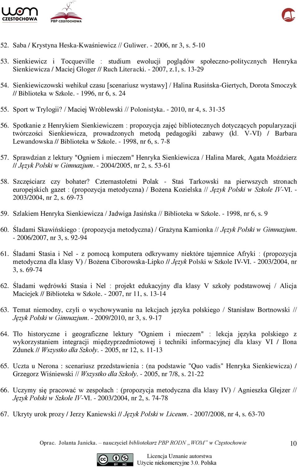 Sienkiewiczowski wehikuł czasu [scenariusz wystawy] / Halina Rusińska-Giertych, Dorota Smoczyk // Biblioteka w Szkole. - 1996, nr 6, s. 24 55. Sport w Trylogii? / Maciej Wróblewski // Polonistyka.