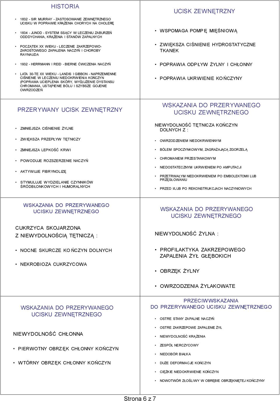 NIEDOKRWIENIA KOŃCZYN (POPRAWA UCIEPLENIA SKÓRY, WYDŁUŻENIE DYSTAU CHROMANIA, USTĄPIENIE BÓLU I SZYBSZE GOJENIE OWRZODZE Ń UCISK ZEWNĘTRZNY WSPOMAGA POMP Ę MIĘŚNIOW Ą ZWIĘKSZA CIŚNIENIE