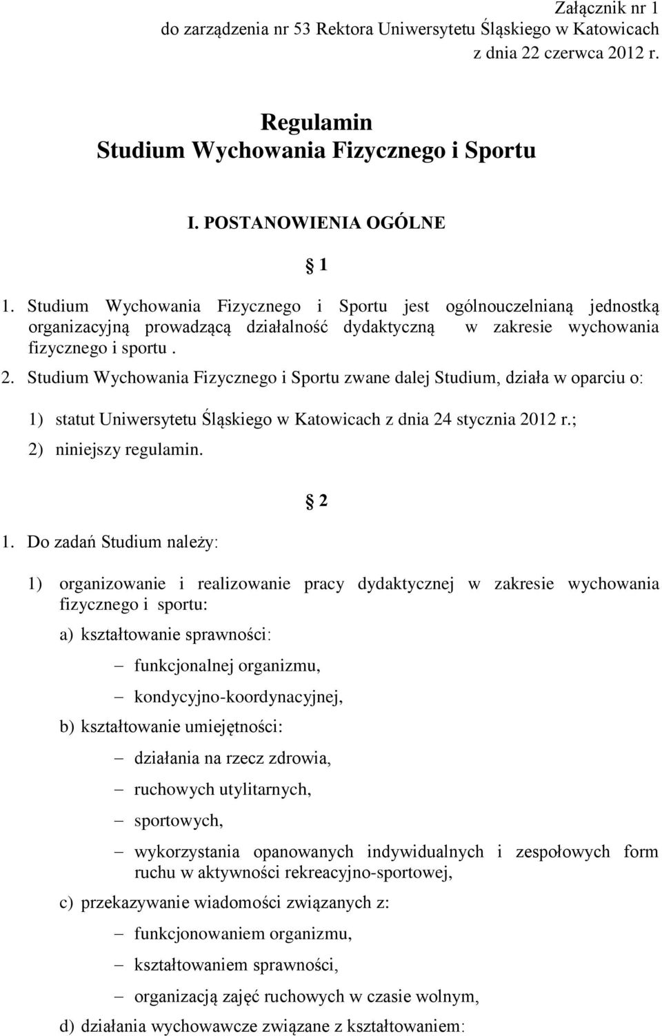 Studium Wychowania Fizycznego i Sportu zwane dalej Studium, działa w oparciu o: 1)