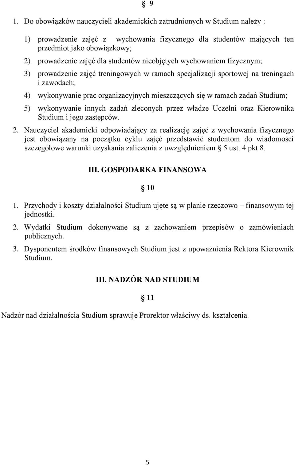 ramach zadań Studium; 5) wykonywanie innych zadań zleconych przez władze Uczelni oraz Kierownika Studium i jego zastępców. 2.