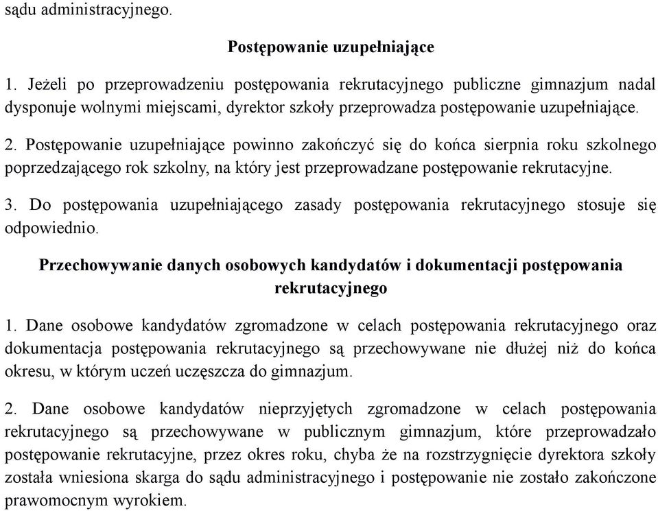 Postępowanie uzupełniające powinno zakończyć się do końca sierpnia roku szkolnego poprzedzającego rok szkolny, na który jest przeprowadzane postępowanie rekrutacyjne. 3.