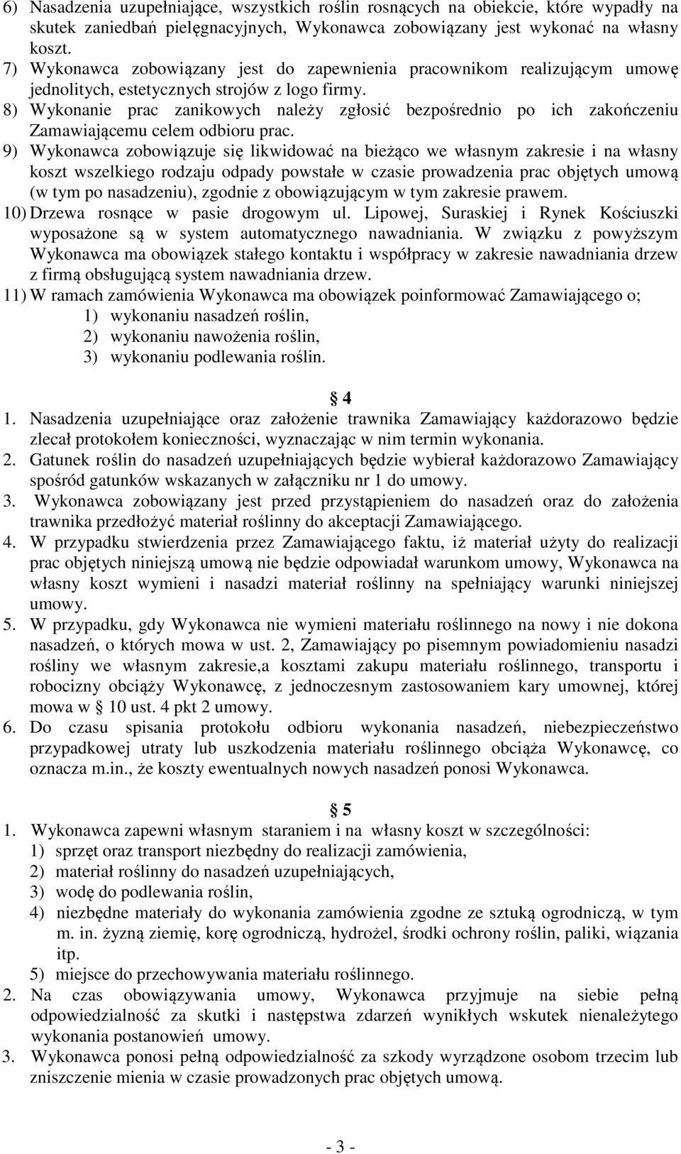 8) Wykonanie prac zanikowych należy zgłosić bezpośrednio po ich zakończeniu Zamawiającemu celem odbioru prac.