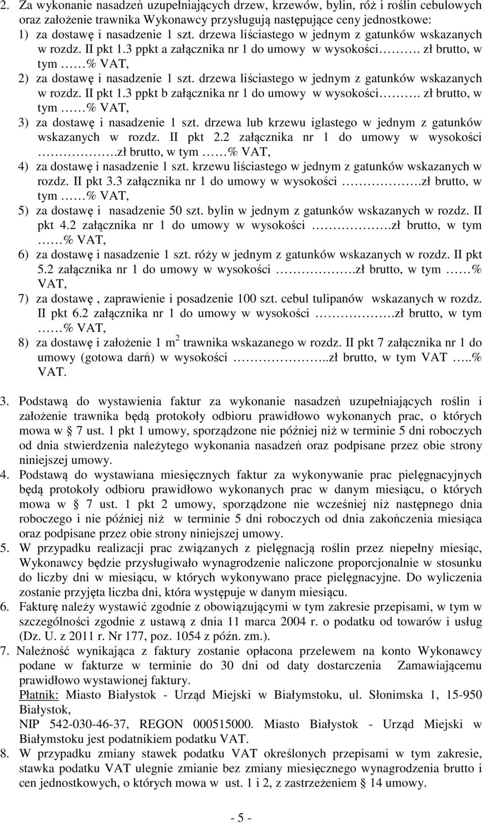 drzewa liściastego w jednym z gatunków wskazanych w rozdz. II pkt 1.3 ppkt b załącznika nr 1 do umowy w wysokości. zł brutto, w tym % VAT, 3) za dostawę i nasadzenie 1 szt.