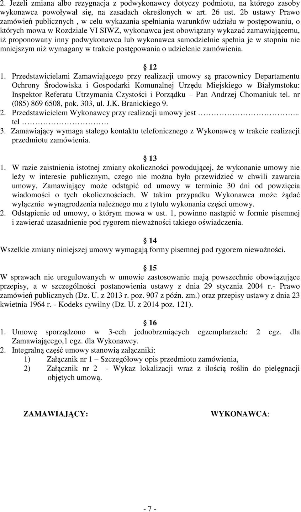 inny podwykonawca lub wykonawca samodzielnie spełnia je w stopniu nie mniejszym niż wymagany w trakcie postępowania o udzielenie zamówienia. 12 1.