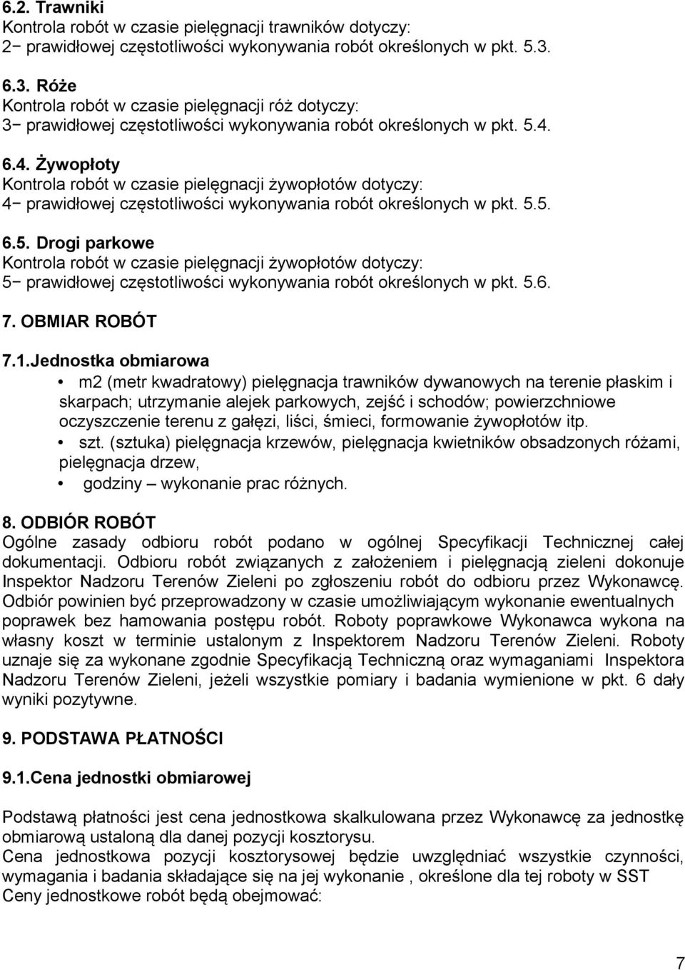 6.4. Żywopłoty Kontrola robót w czasie pielęgnacji żywopłotów dotyczy: 4 prawidłowej częstotliwości wykonywania robót określonych w pkt. 5.