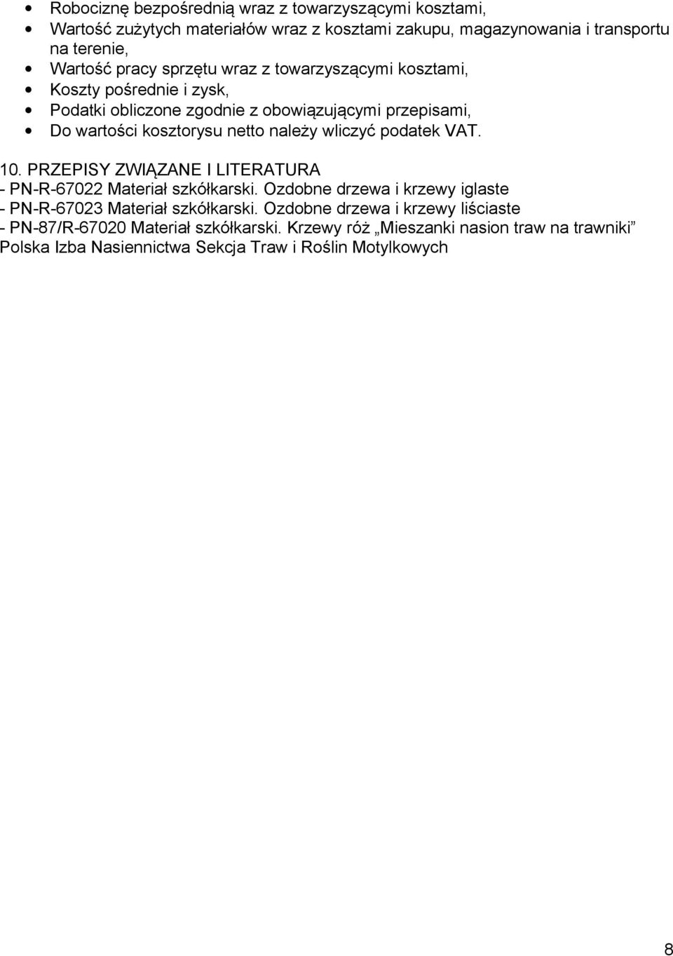 wliczyć podatek VAT. 10. PRZEPISY ZWIĄZANE I LITERATURA - PN-R-67022 Materiał szkółkarski. Ozdobne drzewa i krzewy iglaste - PN-R-67023 Materiał szkółkarski.