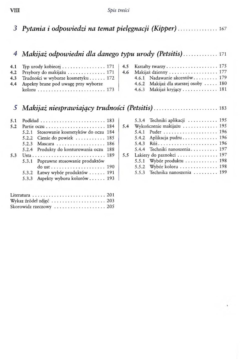 4 Aspekty brane pod uwagę przy wyborze 4.6.2 Makijaż dla starszej osoby.... 180 koloru... 173 4.6.3 Makijaż kryjący.