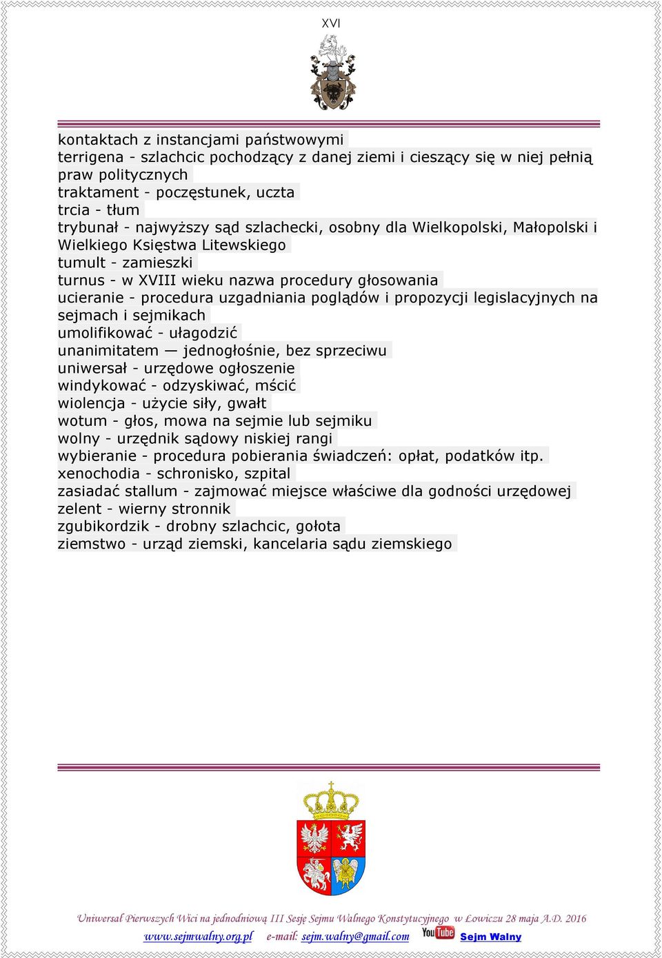 poglądów i propozycji legislacyjnych na sejmach i sejmikach umolifikować - ułagodzić unanimitatem jednogłośnie, bez sprzeciwu uniwersał - urzędowe ogłoszenie windykować - odzyskiwać, mścić wiolencja