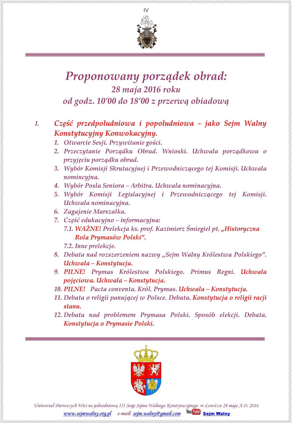 Wybór Posła Seniora Arbitra. Uchwała nominacyjna. 5. Wybór Komisji Legislacyjnej i Przewodniczącego tej Komisji. Uchwała nominacyjna. 6. Zagajenie Marszałka. 7. Część edukacyjno informacyjna: 7.1.