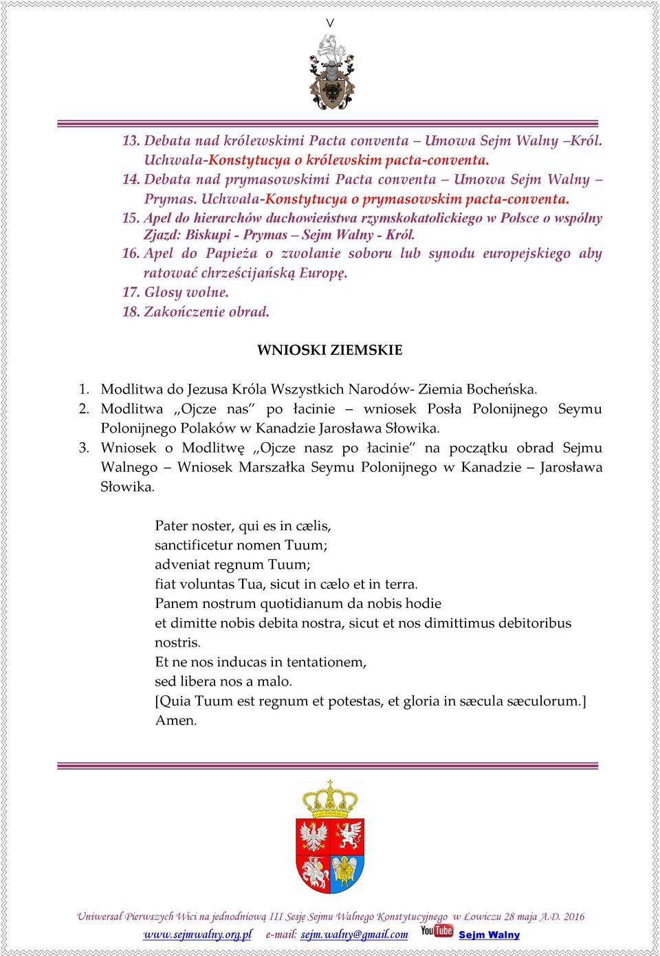 Apel do Papieża o zwołanie soboru lub synodu europejskiego aby ratować chrześcijańską Europę. 17. Głosy wolne. 18. Zakończenie obrad. WNIOSKI ZIEMSKIE 1.