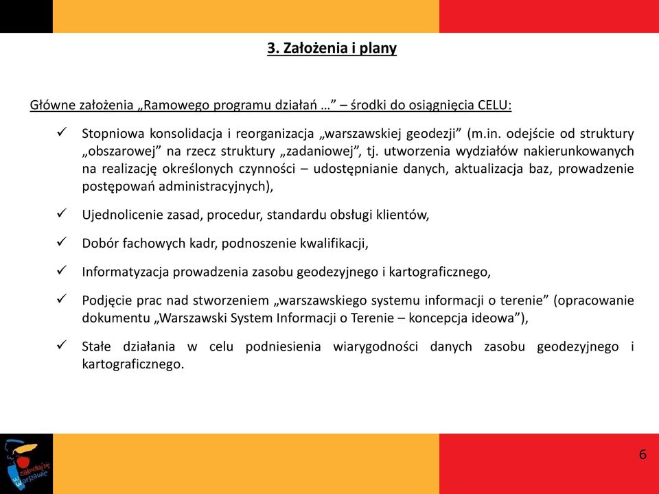 utworzenia wydziałów nakierunkowanych na realizację określonych czynności udostępnianie danych, aktualizacja baz, prowadzenie postępowań administracyjnych), Ujednolicenie zasad, procedur, standardu