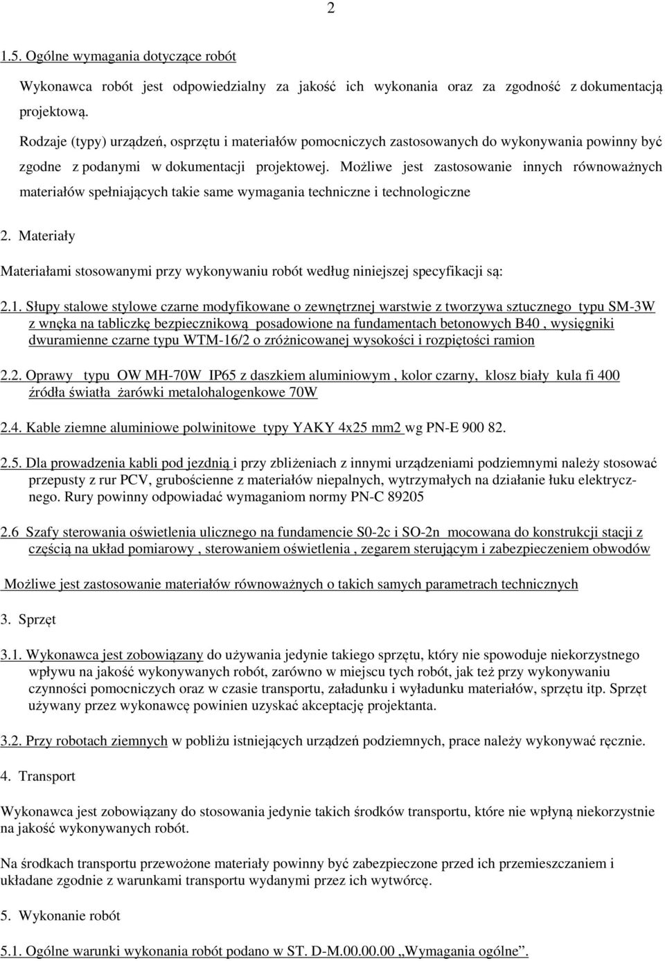 Możliwe jest zastosowanie innych równoważnych materiałów spełniających takie same wymagania techniczne i technologiczne 2.