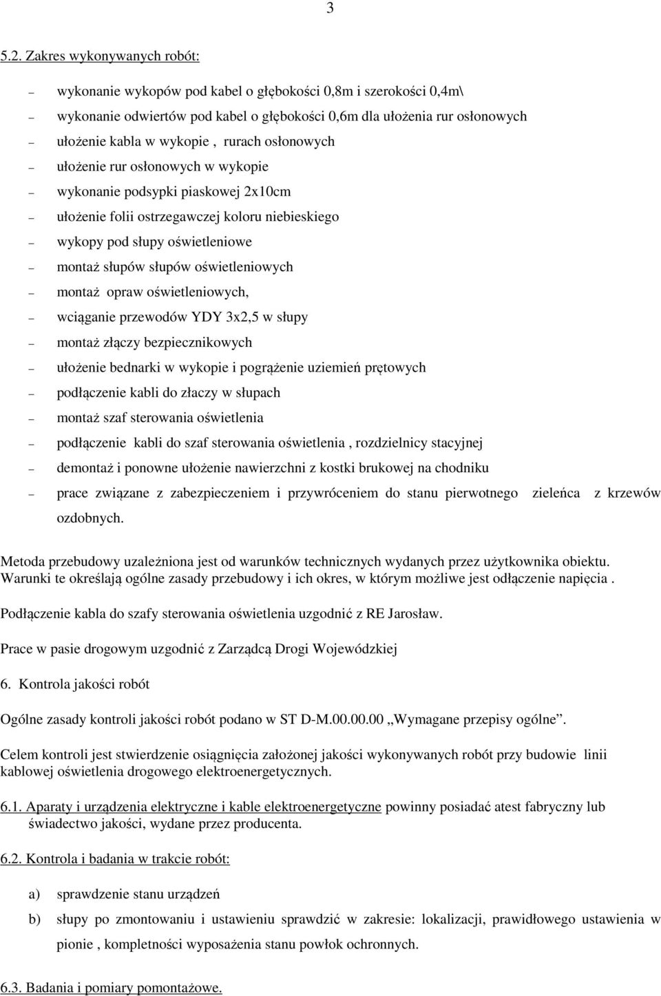 rurach osłonowych ułożenie rur osłonowych w wykopie wykonanie podsypki piaskowej 2x10cm ułożenie folii ostrzegawczej koloru niebieskiego wykopy pod słupy oświetleniowe montaż słupów słupów