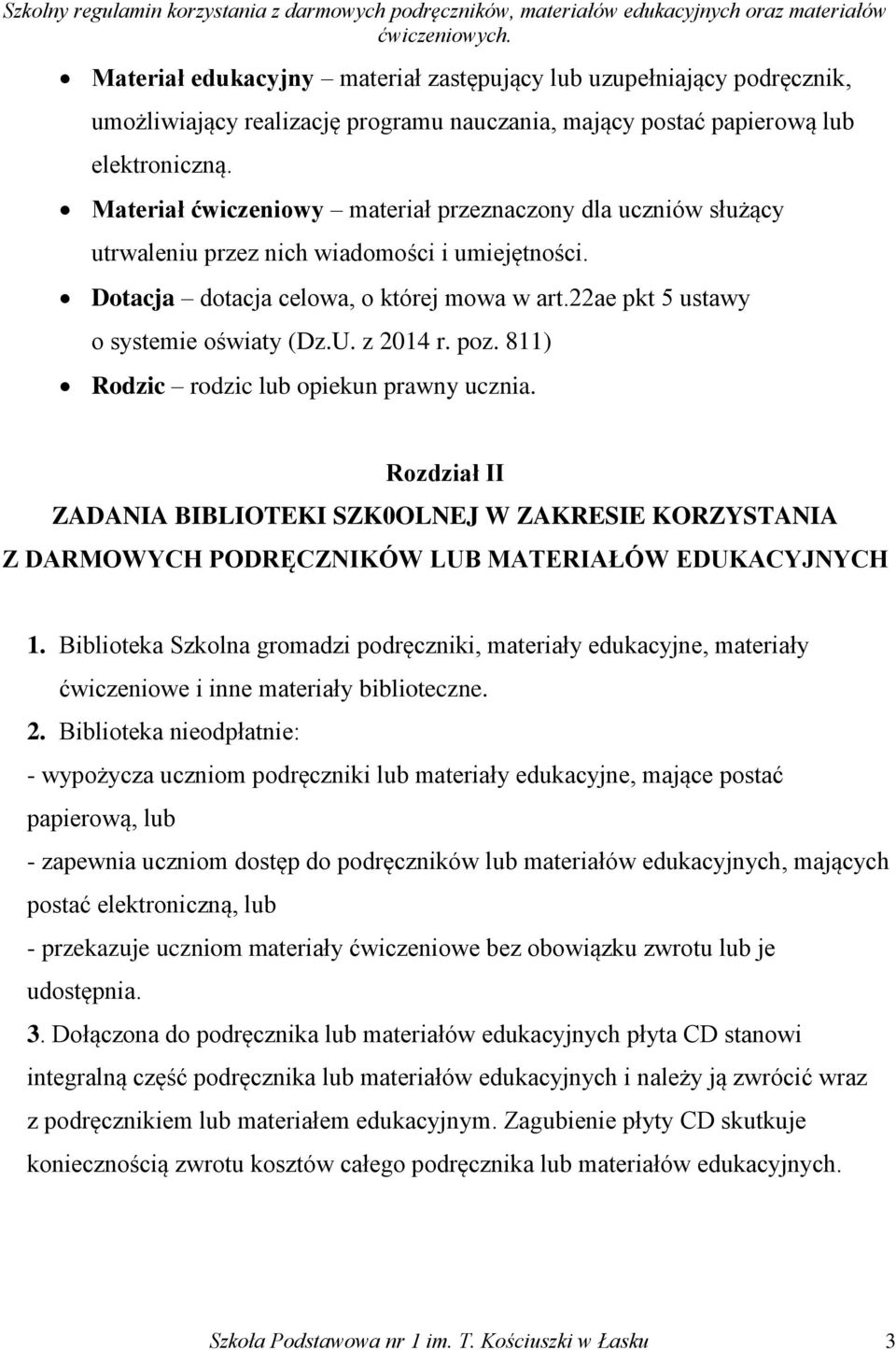 z 2014 r. poz. 811) Rodzic rodzic lub opiekun prawny ucznia. Rozdział II ZADANIA BIBLIOTEKI SZK0OLNEJ W ZAKRESIE KORZYSTANIA Z DARMOWYCH PODRĘCZNIKÓW LUB MATERIAŁÓW EDUKACYJNYCH 1.