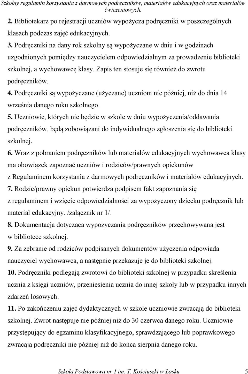 Zapis ten stosuje się również do zwrotu podręczników. 4. Podręczniki są wypożyczane (użyczane) uczniom nie później, niż do dnia 14 września danego roku szkolnego. 5.