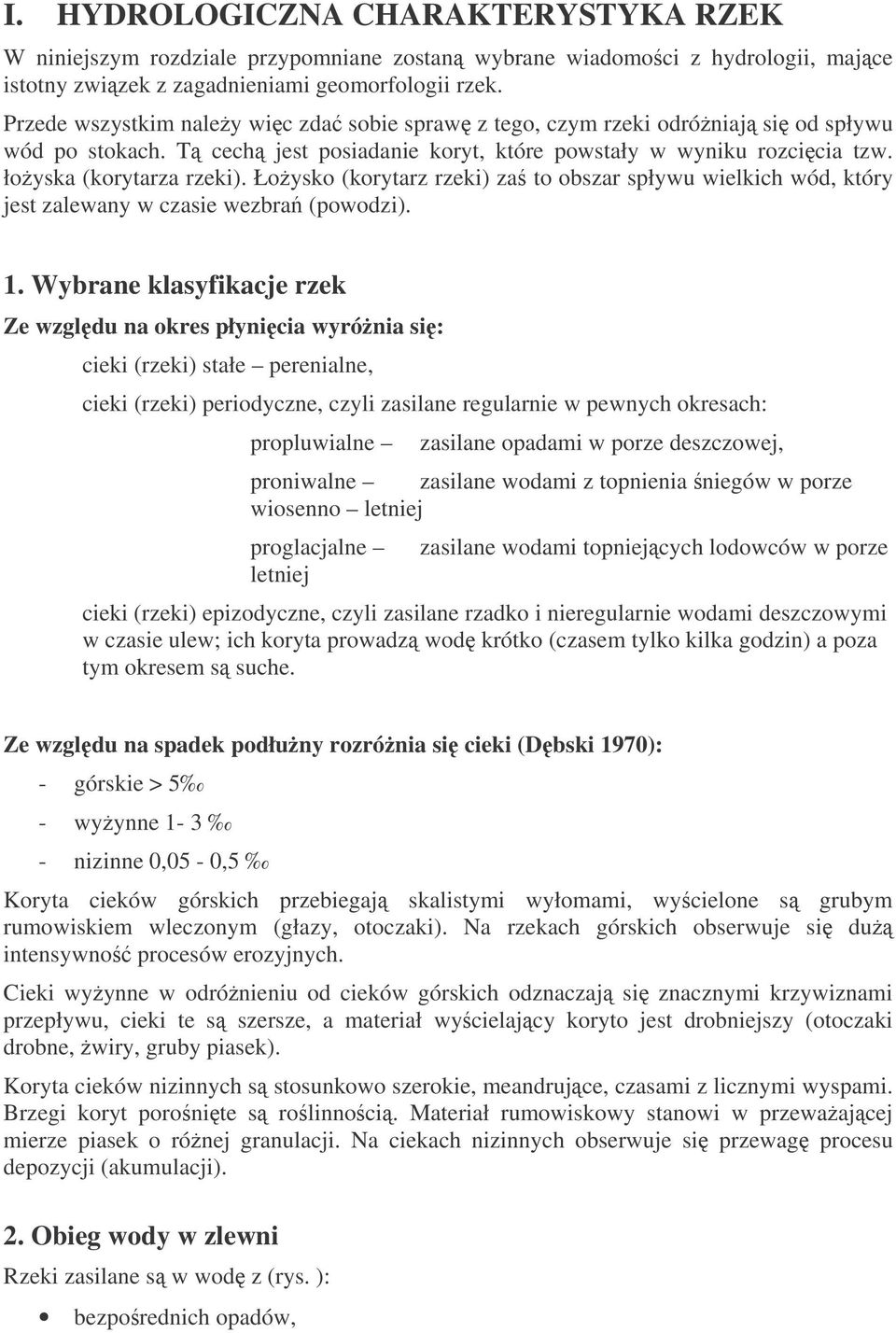 Łoysko (korytarz rzeki) za to obszar spływu wielkich wód, który jest zalewany w czasie wezbra (powodzi). 1.