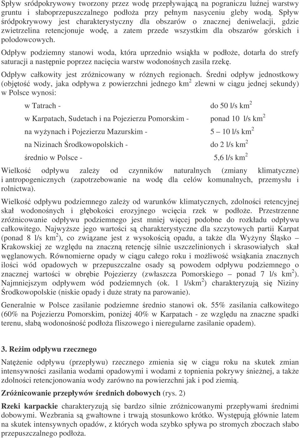 Odpływ podziemny stanowi woda, która uprzednio wsikła w podłoe, dotarła do strefy saturacji a nastpnie poprzez nacicia warstw wodononych zasila rzek.