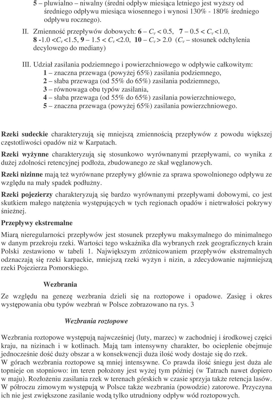 Udział zasilania podziemnego i powierzchniowego w odpływie całkowitym: 1 znaczna przewaga (powyej 65%) zasilania podziemnego, 2 słaba przewaga (od 55% do 65%) zasilania podziemnego, 3 równowaga obu