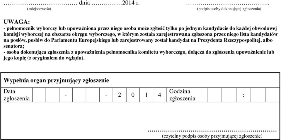 zarejestrowany został kandydat na Prezydenta Rzeczypospolitej, albo senatora; - osoba dokonująca zgłoszenia z upoważnienia pełnomocnika komitetu wyborczego, dołącza do