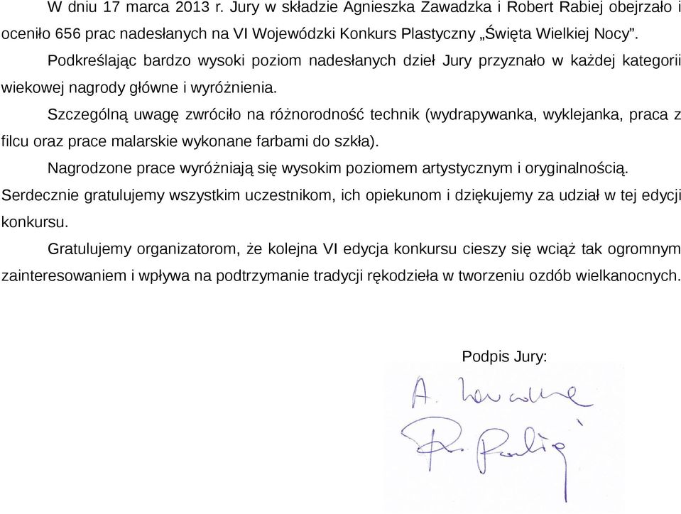 Szczególną uwagę zwróciło na różnorodność technik (wydrapywanka, wyklejanka, praca z filcu oraz prace malarskie wykonane farbami do szkła).