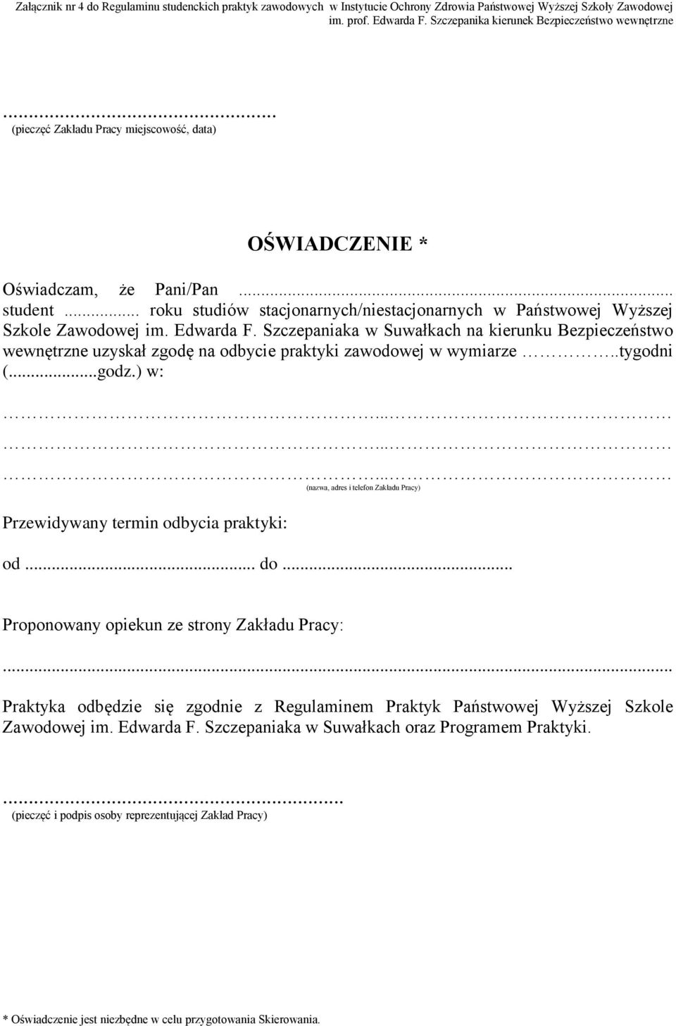Szczepaniaka w Suwałkach na kierunku Bezpieczeństwo wewnętrzne uzyskał zgodę na odbycie praktyki zawodowej w wymiarze..tygodni (...godz.) w:.