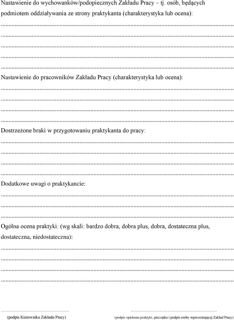 (charakterystyka lub ocena): Dostrzeżone braki w przygotowaniu praktykanta do pracy: Dodatkowe uwagi o praktykancie: Ogólna ocena