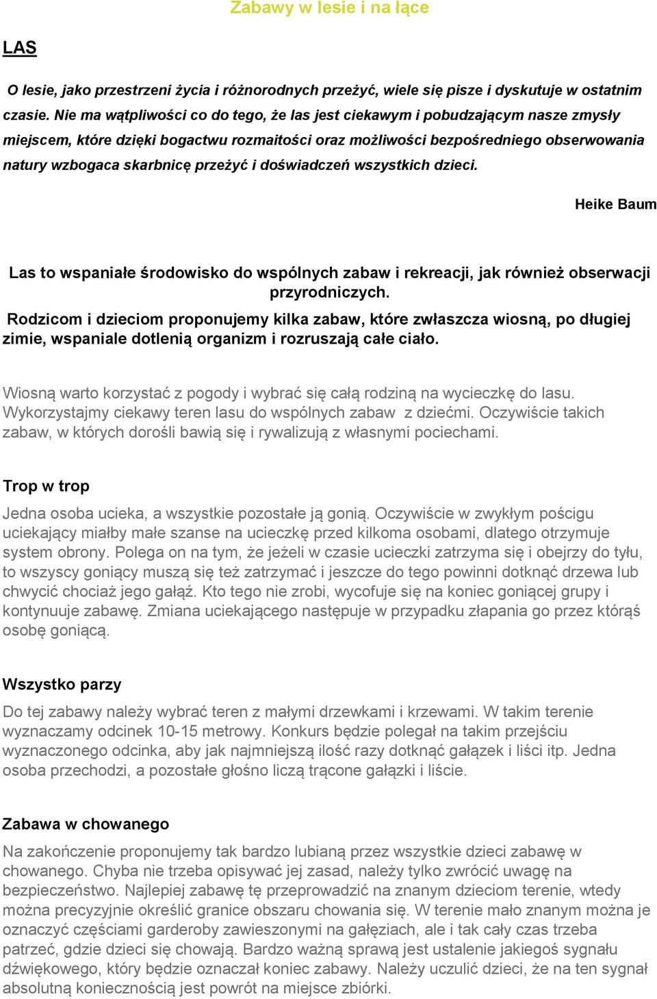 przeżyć i doświadczeń wszystkich dzieci. Heike Baum Las to wspaniałe środowisko do wspólnych zabaw i rekreacji, jak również obserwacji przyrodniczych.