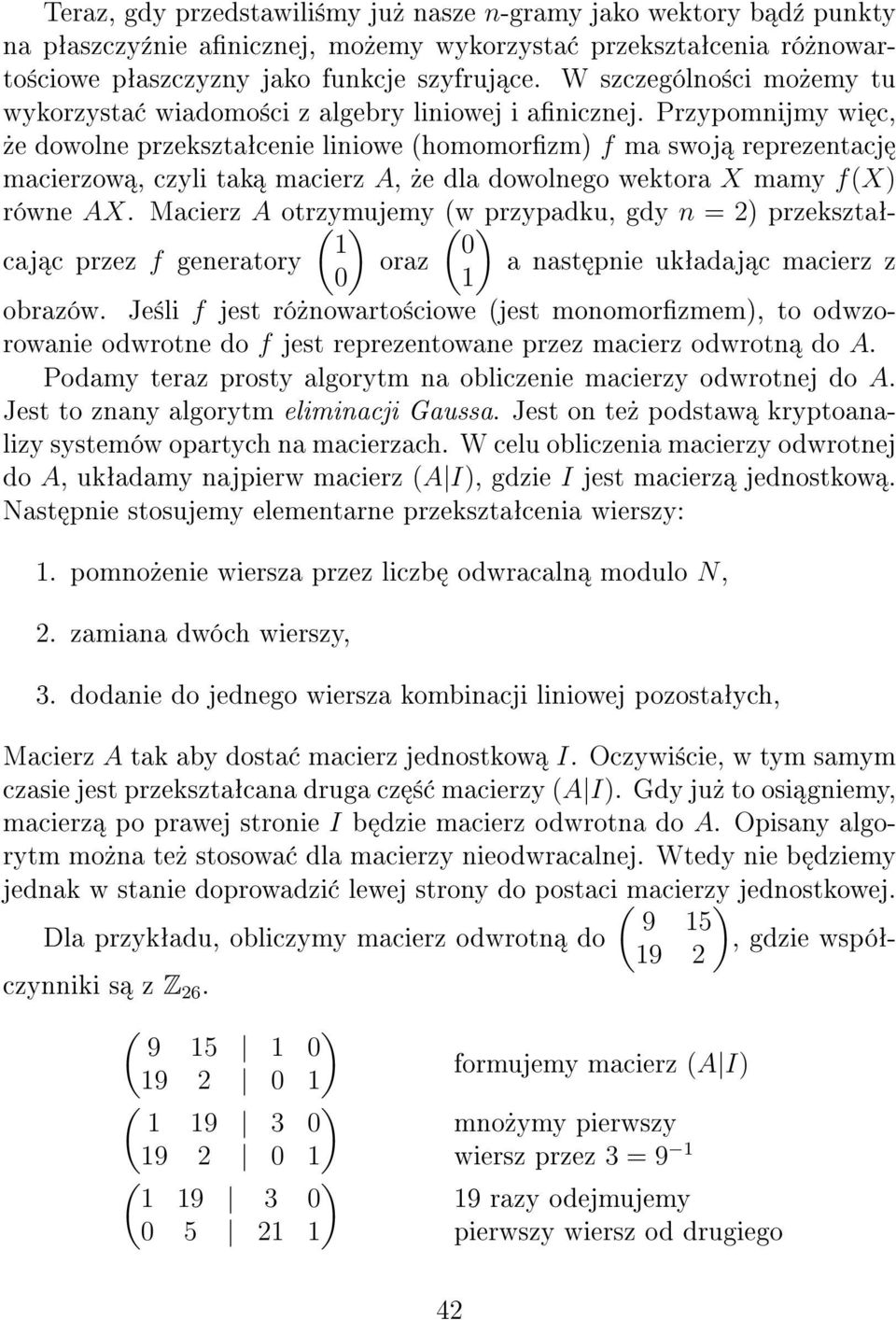 Przypomnijmy wi c,»e dowolne przeksztaªcenie liniowe (homomorzm) f ma swoj reprezentacj macierzow, czyli tak macierz A,»e dla dowolnego wektora X mamy f(x) równe AX.