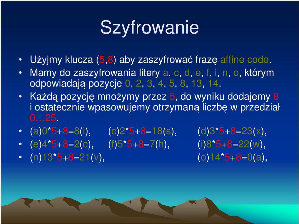 14. Każdą pozycję mnożymy przez 5, do wyniku dodajemy 8 i ostatecznie wpasowujemy otrzymaną liczbę w