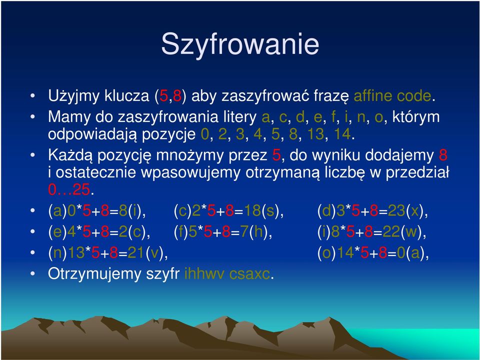 Każdą pozycję mnożymy przez 5, do wyniku dodajemy 8 i ostatecznie wpasowujemy otrzymaną liczbę w przedział 0