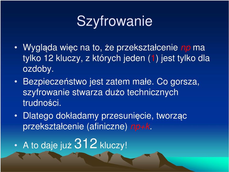 Co gorsza, szyfrowanie stwarza dużo technicznych trudności.