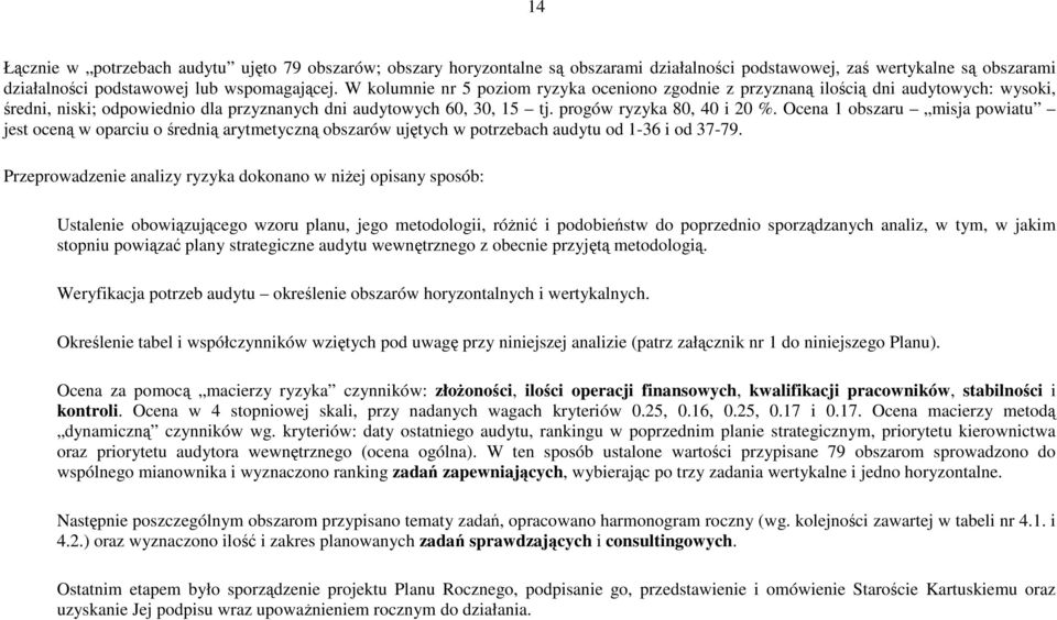 Ocena 1 obszaru misja powiatu jest oceną w oparciu o średnią arytmetyczną obszarów ujętych w potrzebach audytu od 1-36 i od 37-79.